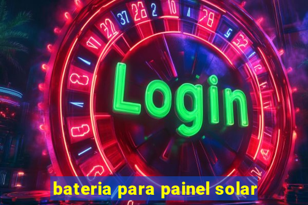 bateria para painel solar