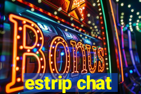 estrip chat