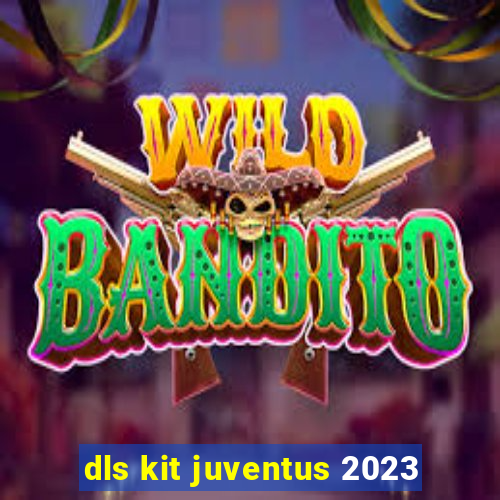 dls kit juventus 2023