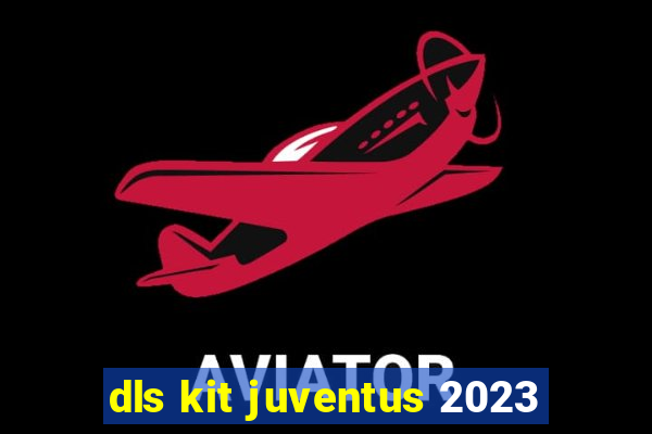 dls kit juventus 2023