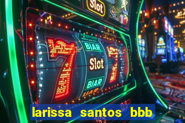 larissa santos bbb 23 pelada