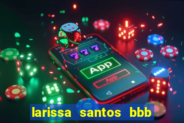 larissa santos bbb 23 pelada