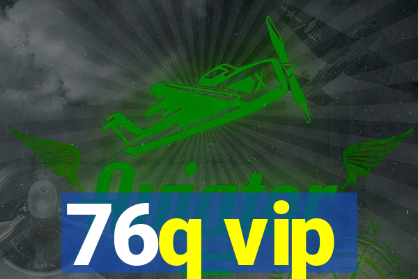 76q vip