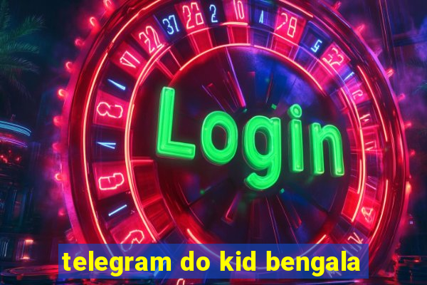 telegram do kid bengala