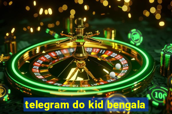 telegram do kid bengala