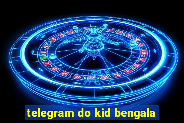 telegram do kid bengala