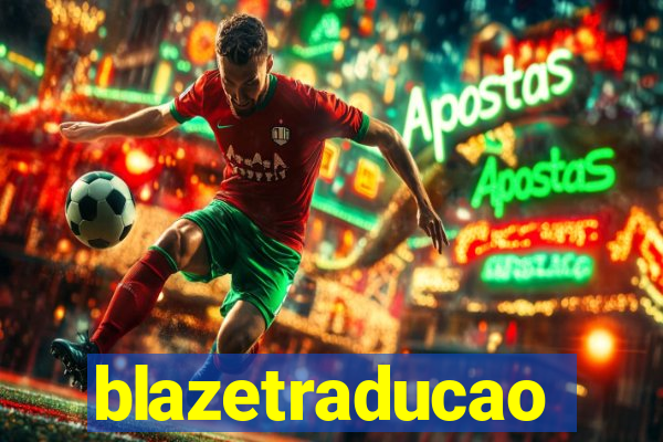 blazetraducao