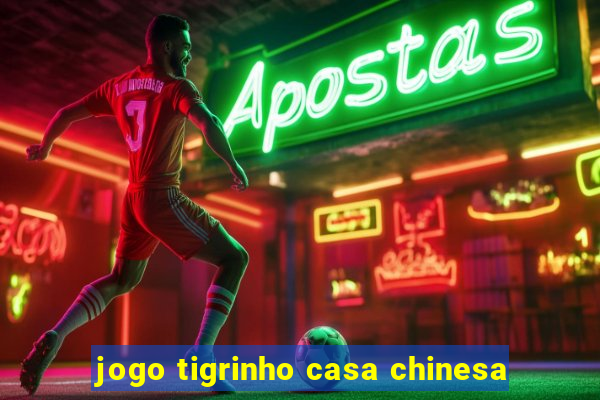 jogo tigrinho casa chinesa