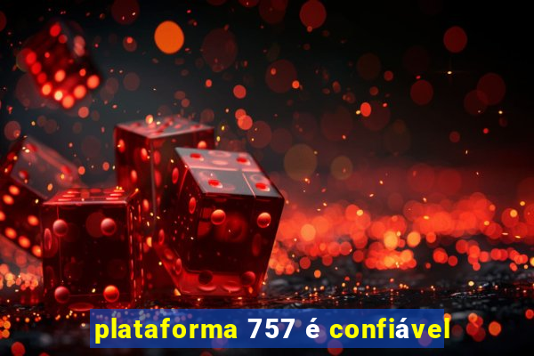 plataforma 757 é confiável