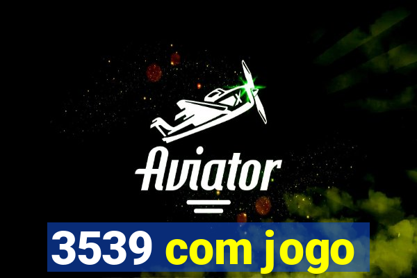 3539 com jogo