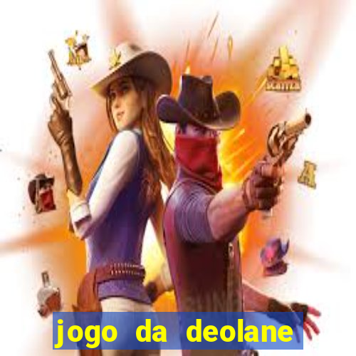 jogo da deolane que ganha dinheiro