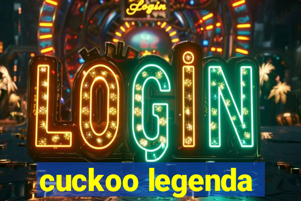 cuckoo legenda