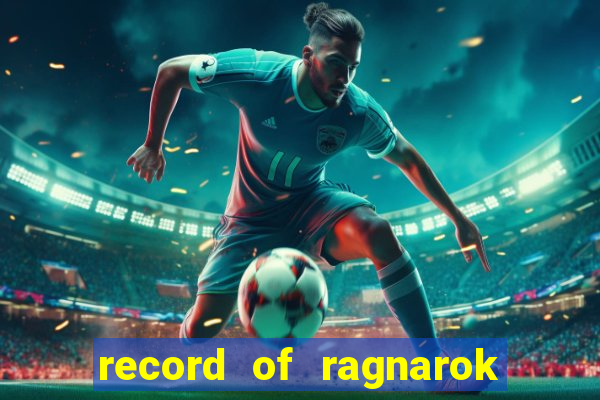 record of ragnarok 3 temporada onde assistir