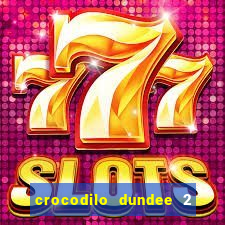 crocodilo dundee 2 filme completo dublado