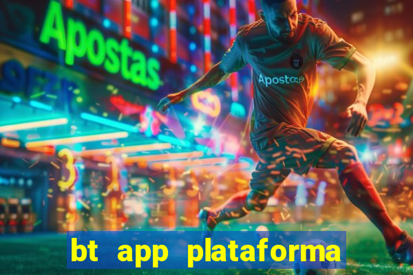 bt app plataforma de jogos