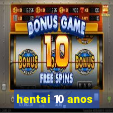 hentai 10 anos