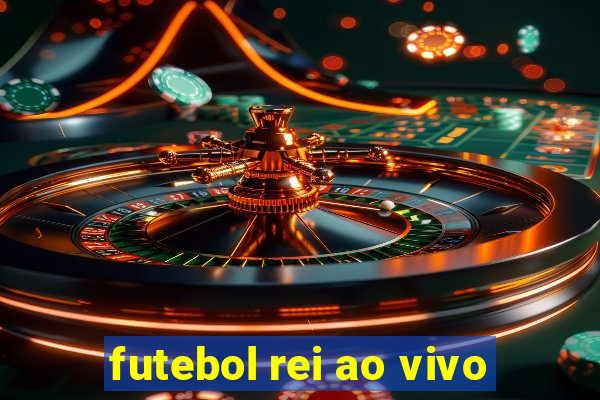 futebol rei ao vivo