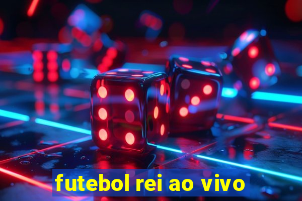 futebol rei ao vivo