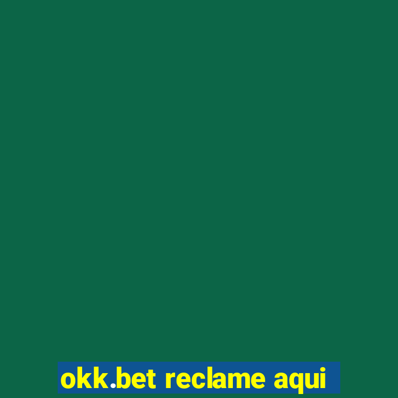 okk.bet reclame aqui