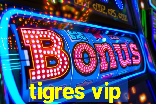 tigres vip