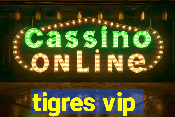 tigres vip