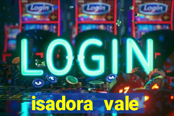 isadora vale reclame aqui