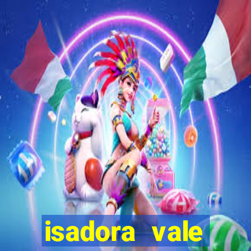 isadora vale reclame aqui