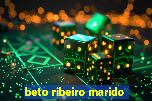 beto ribeiro marido