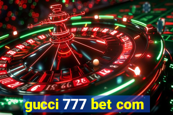 gucci 777 bet com