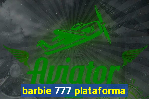 barbie 777 plataforma