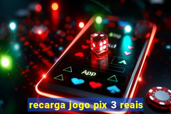 recarga jogo pix 3 reais