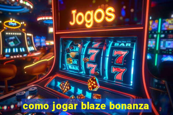 como jogar blaze bonanza