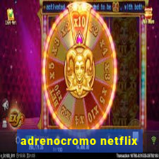 adrenocromo netflix