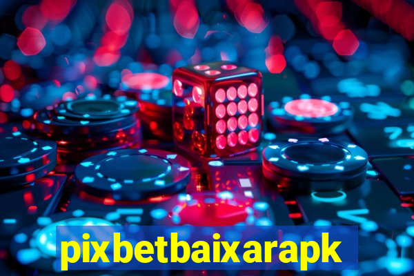 pixbetbaixarapk