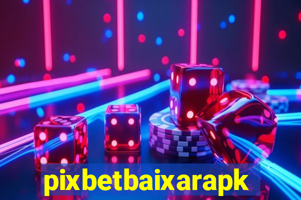 pixbetbaixarapk