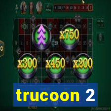 trucoon 2