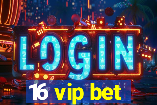 16 vip bet