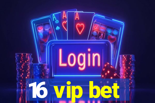 16 vip bet