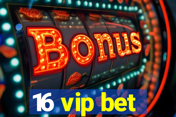 16 vip bet