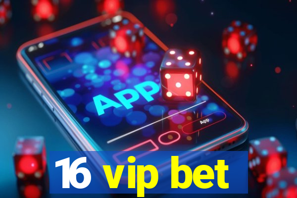 16 vip bet