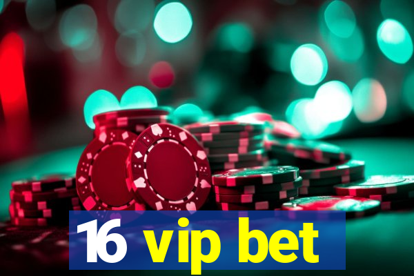 16 vip bet