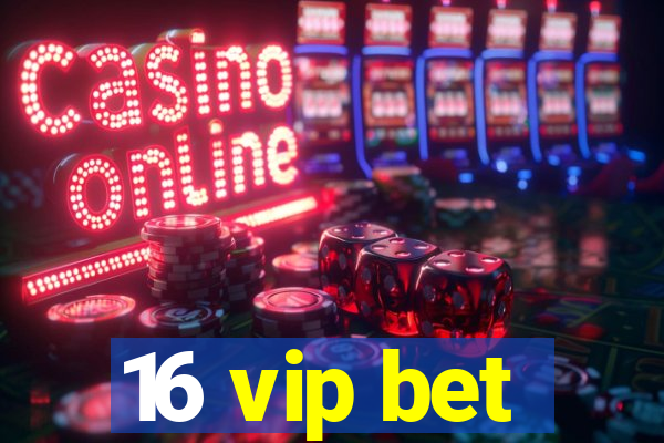 16 vip bet