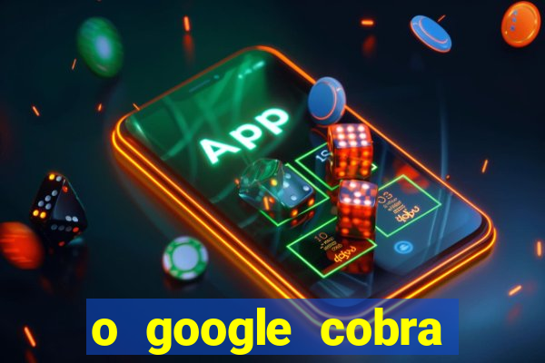 o google cobra taxa de saque de jogos