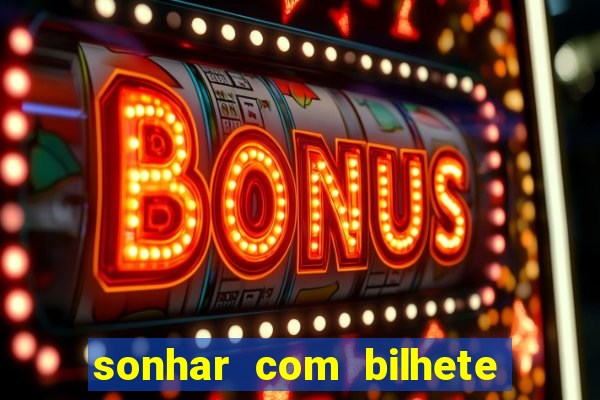 sonhar com bilhete de loteria