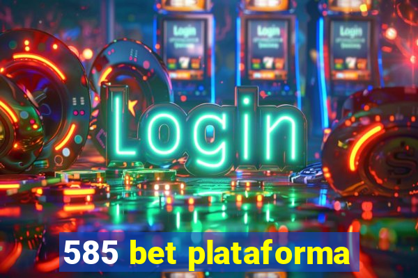 585 bet plataforma