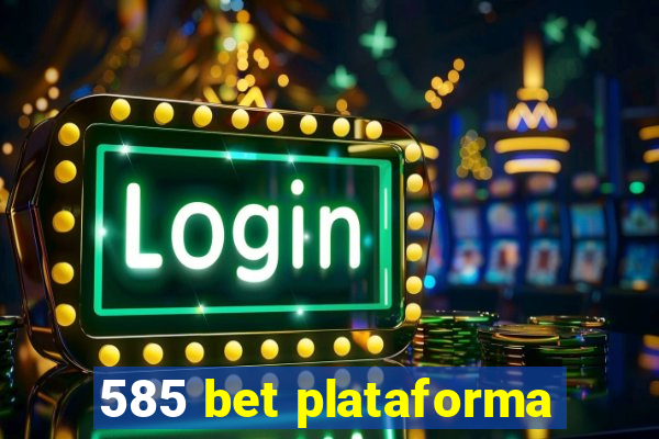 585 bet plataforma