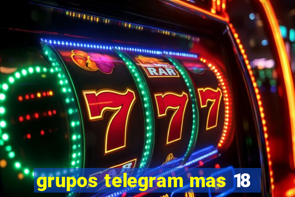 grupos telegram mas 18