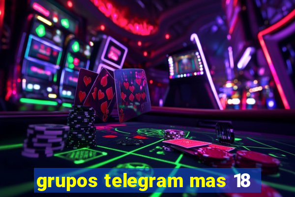 grupos telegram mas 18