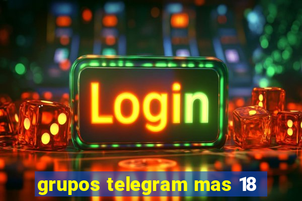 grupos telegram mas 18