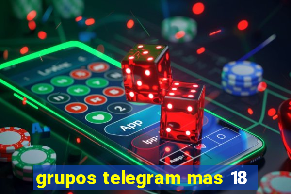 grupos telegram mas 18